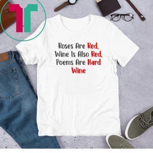 Roses Are Red WIne Is Also Poems Are Hard Wine TShirt