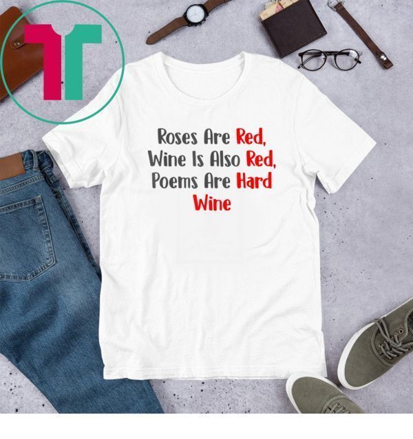 Roses Are Red WIne Is Also Poems Are Hard Wine TShirt