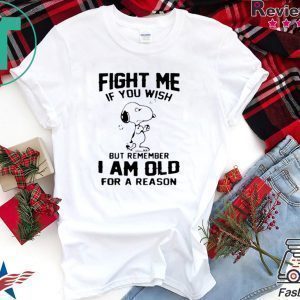Snoopy Fight Me If You Wish But Remember I Am Old For A Reason Tee Shirt