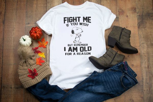 Snoopy Fight me If you wish but remember I am old for a reason Tee ShirtsSnoopy Fight me If you wish but remember I am old for a reason Tee Shirts