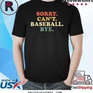 Sorry Can't Baseball Bye Funny Vintage Retro Tee Shirt