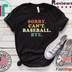 Sorry Can’t Baseball Bye Funny Vintage Tee Shirts