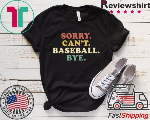 Sorry Can’t Baseball Bye Funny Vintage Tee Shirts