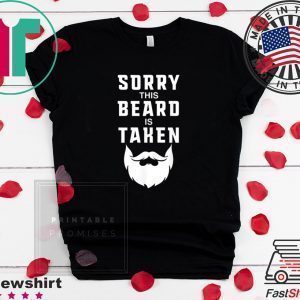 Sorry This Beard is Taken Funny Valentines Day Tee Shirts