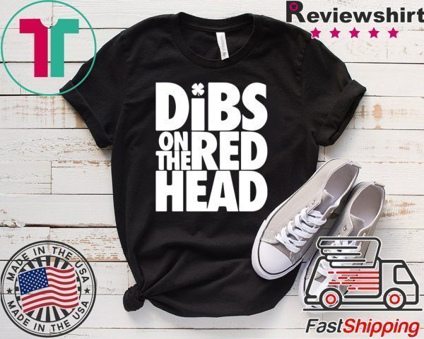 St Patricks Day Dibs On The Redhead Tee Shirts