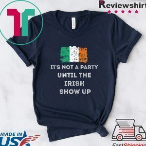 St Patrick’s Day Irish It’s not a party until the Irish show Tee Shirts