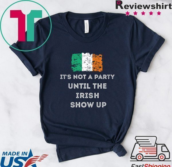 St Patrick’s Day Irish It’s not a party until the Irish show Tee Shirts