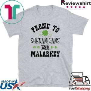 St Patty’s Day Prone to Shenanigans and Malarkey Funny St Patrick’s day Tee Shirts