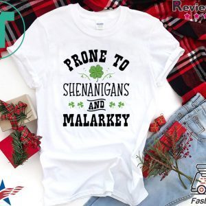 St Patty’s Day Prone to Shenanigans and Malarkey Funny St Patrick’s day Tee Shirts