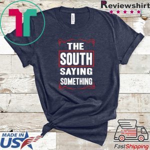 The South Saying Something Tee Shirts