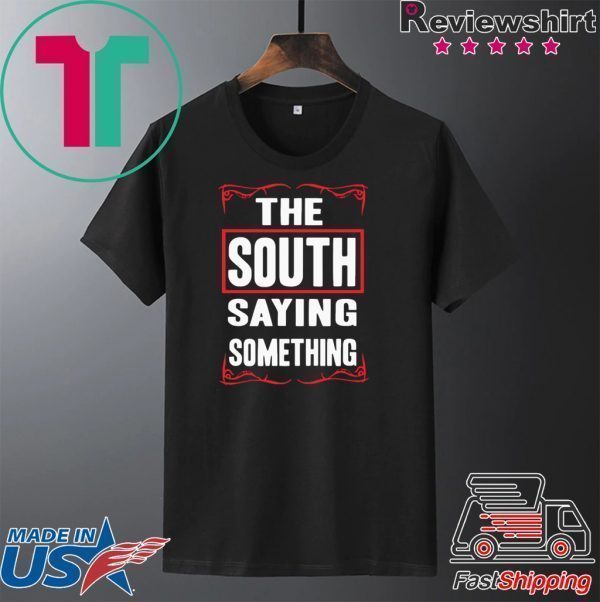 The South Saying Something Tee Shirts