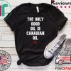 The only good oil is Canadian oil Tee Shirts