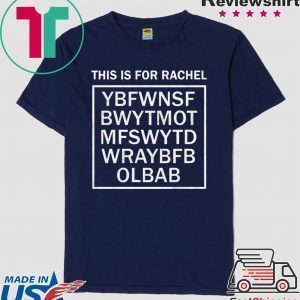 This is for Rachel Tee Shirts