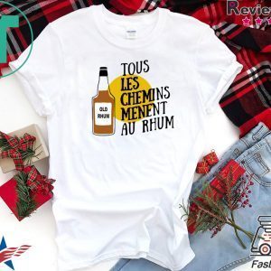 Tous Les Chemins Menent Au Rhum Tee Shirts