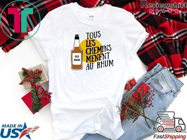 Tous Les Chemins Menent Au Rhum Tee Shirts