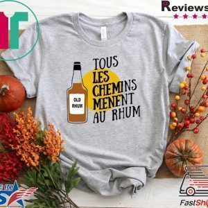 Tous Les Chemins Menent Au Rhum Tee Shirts