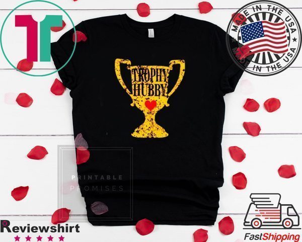 Trophy Hubby Tee Shirts