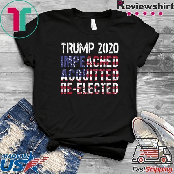 Trump 2020 Impeached Acquitted Forever Elect President Trump Tee Shirts