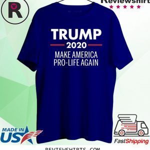 Donald Trump 2020 Make America Pro Life Again T-Shirt