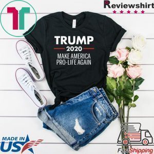 Trump 2020 Make America Pro Life Again Tee Shirts
