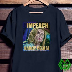 Trump Impeach Nancy Pelosi Tee Shirts