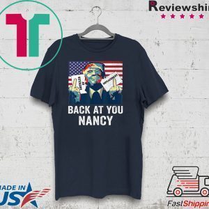 Trump Impeachment Back At You Nancy Tee Shirts