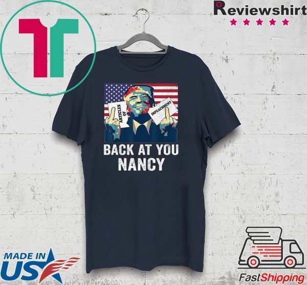 Trump Impeachment Back At You Nancy Tee Shirts