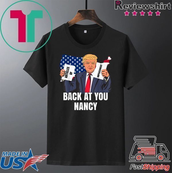Donald Trump Impeachment Victory Not Guilty Back At You Nancy Meme Tee Shirts
