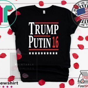 Trump Putin 16 Tee Shirts