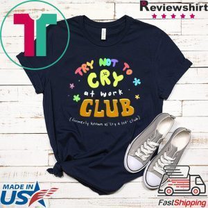 Try Not To Cry At Work Club Tee Shirt