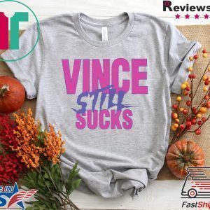 Vince Still Sucks Tee Shirt