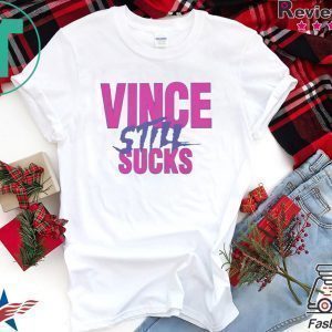 Vince Still Sucks Tee Shirt