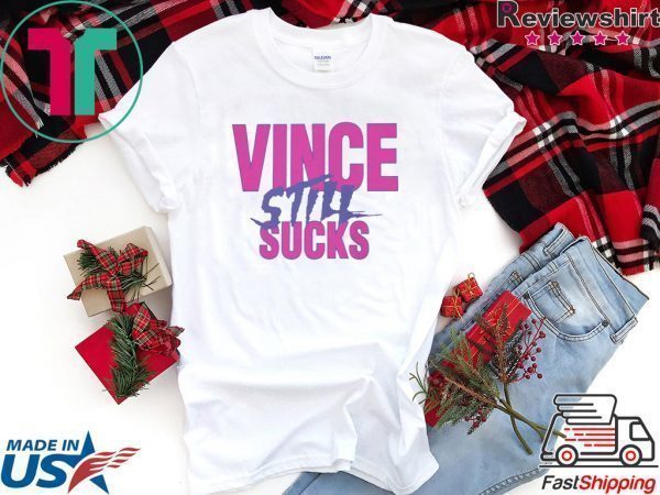 Vince Still Sucks Tee Shirt