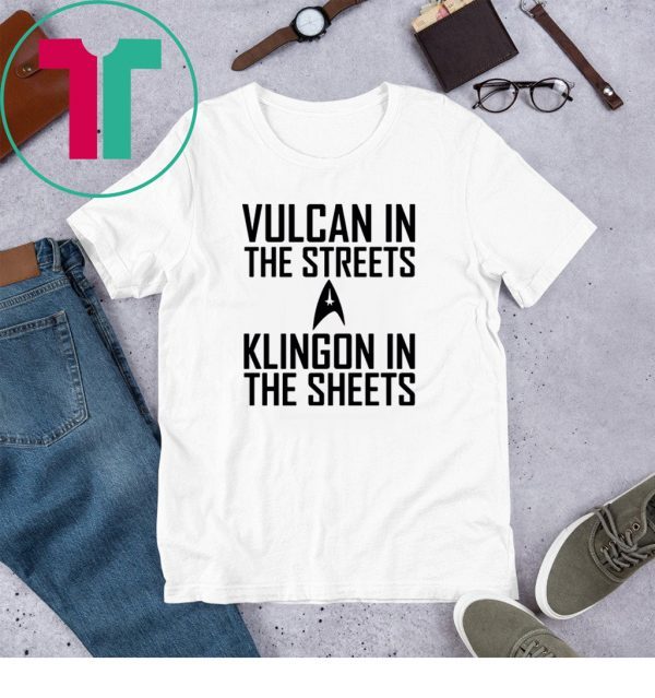 Vulcan in the streets Klingon in the sheets tee shirt