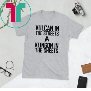 Vulcan in the streets Klingon in the sheets tee shirt