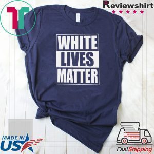White Lives Matter Tee Shirts