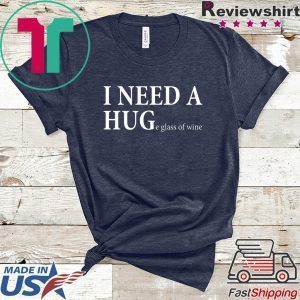 Wonderful I Need A Huge Glass Of Wine Tee Shirts
