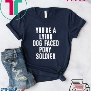 YOU'RE A LYING DOG FACED PONY SOLDIER Funny Biden Quote Meme Tee Shirts