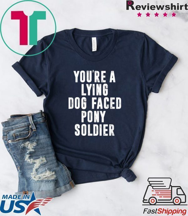 YOU'RE A LYING DOG FACED PONY SOLDIER Funny Biden Quote Meme Tee Shirts
