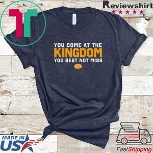 You Come At The Kingdom You Best Not Miss Tee Shirts