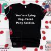 You're a Lying Dog-Faced Pony Soldier Joe Biden Tee Shirts