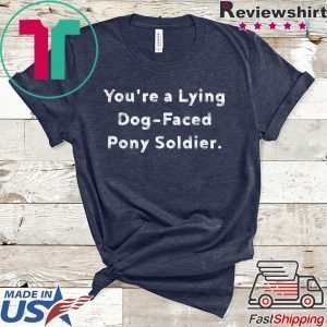 You're a Lying Dog-Faced Pony Soldier Joe Biden original T-Shirts