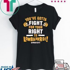 You've Gotta Fight For Your Right To Lombardi Kansas City chiefs Tee Shirts