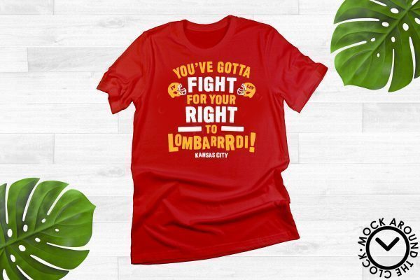 You've Gotta Fight For Your Right To Lombardi Kansas City chiefs Tee Shirts