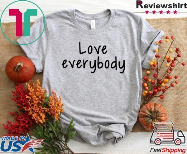 love everybody apparel Tee Shirts