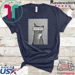 A Cat Fuck Off Tee Shirts