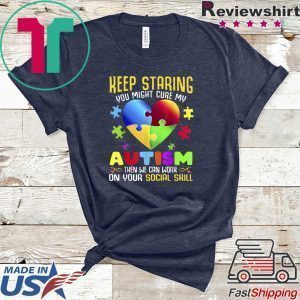 Autism Awareness Keep Staring You Might Cure My Autism T-Shirts 1