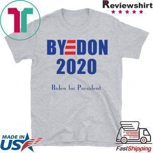 BYE DON Biden for President 2020 Tee Shirts