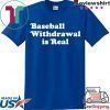 Baseball Withdrawal Is Real Meme Tee Shirts