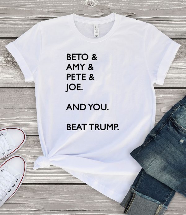 Beto & Amy & Pete & Joe And you Beat Trump Womens T-Shirt